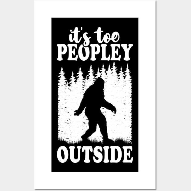 It's Too Peopley Outside Bigfoot Wall Art by Tesszero